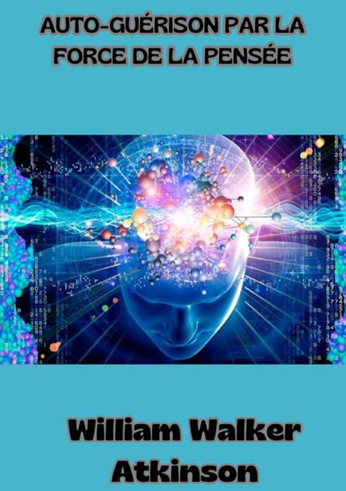 Auto-guérison par la force de la pensée - William Walker Atkinson - copertina