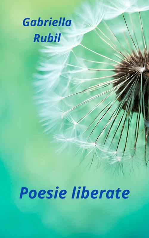 Poesie liberate - Gabriella Rubil - ebook