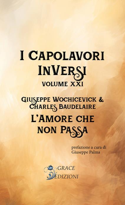 L' amore che non passa. I Capolavori InVersi. Vol. 21 - Giuseppe Wochicevick - ebook
