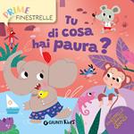 E tu di cosa hai paura? Ediz. a colori