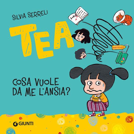 Cosa vuole da me l'ansia? Tea. Ediz. a colori - Silvia Serreli - copertina