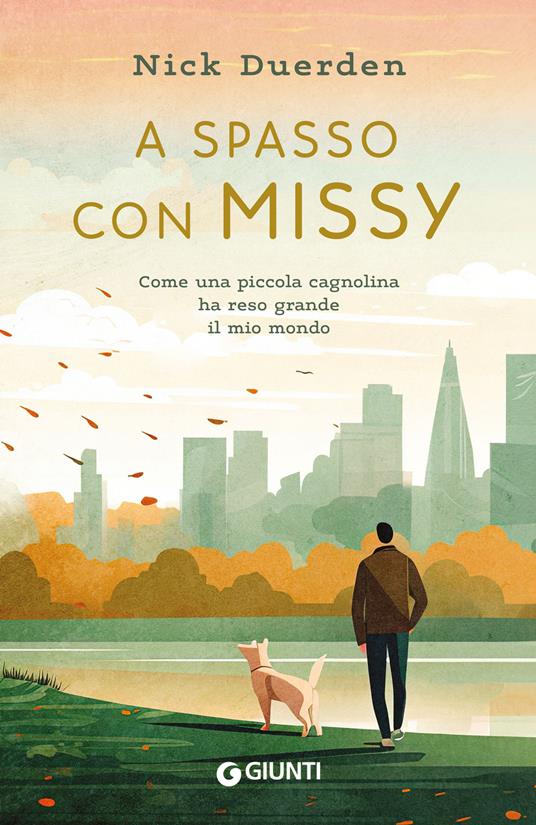 A spasso con Missy. Come una piccola cagnolina ha reso grande il mio mondo - Nick Duerden - copertina