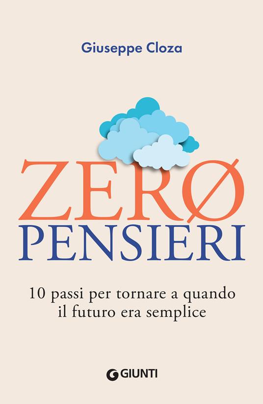 Zero pensieri. 10 passi per tornare a quando il futuro era semplice - Giuseppe Cloza - ebook