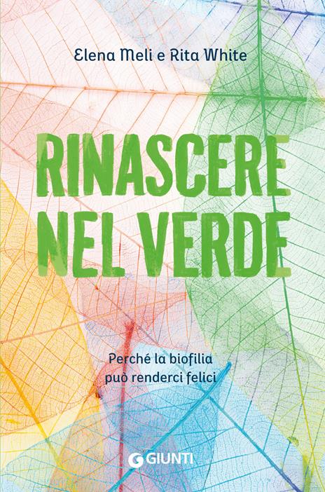 Rinascere nel verde. Perché la biofilia può renderci felici - Elena Meli,Rita White - copertina