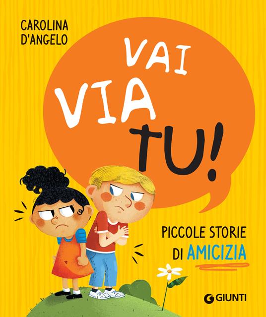 Vai via tu! Piccole storie di amicizia - Carolina D'Angelo,Carolina Grosa - ebook