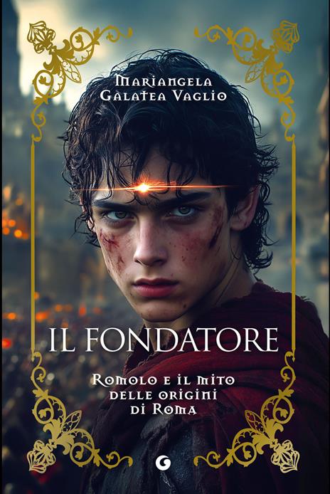 Il fondatore. Romolo e il mito delle origini di Roma - Mariangela Galatea Vaglio - copertina