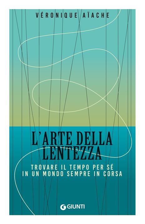 L'arte della lentezza. Trovare il tempo per sé in un mondo sempre in corsa - Véronique Aïache - copertina