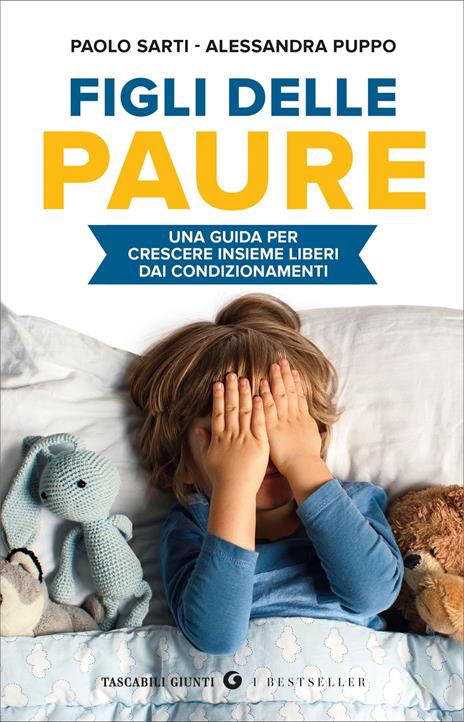 Figli delle paure. Una guida per crescere insieme liberi da condizionamenti - Paolo Sarti,Puppo Alessandra - copertina