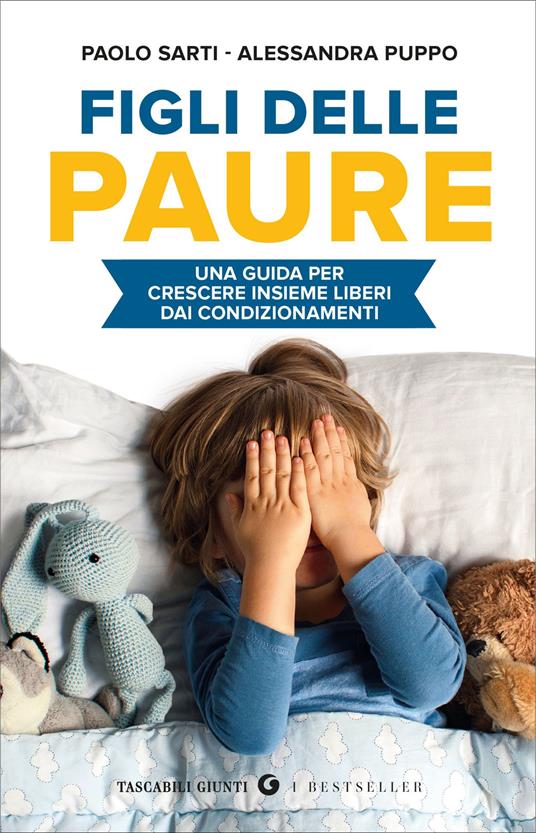 Figli delle paure. Una guida per crescere insieme liberi da condizionamenti - Paolo Sarti,Puppo Alessandra - copertina