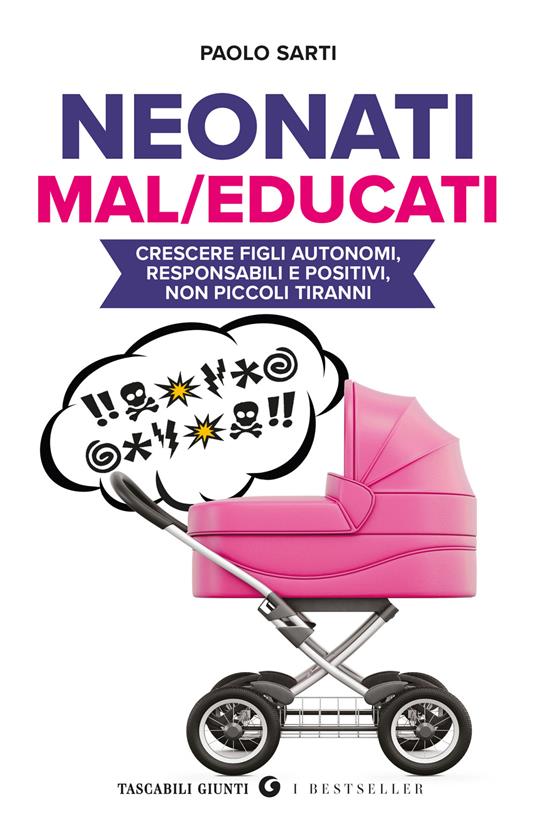 Neonati mal/educati. Crescere figli autonomi, responsabili e positivi, non piccoli tiranni - Paolo Sarti - copertina