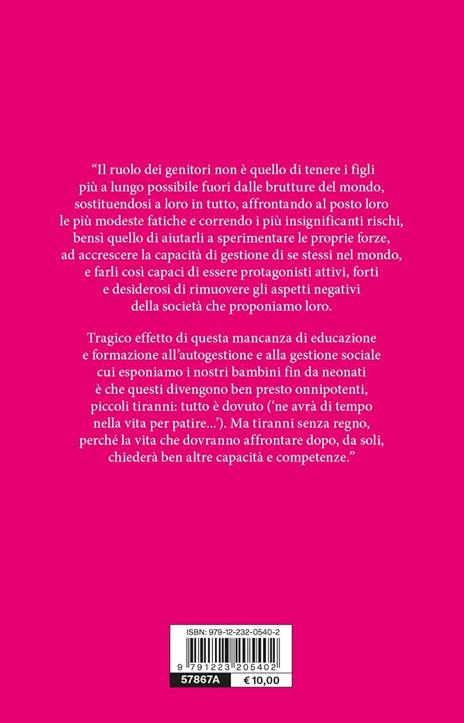 Neonati mal/educati. Crescere figli autonomi, responsabili e positivi, non piccoli tiranni - Paolo Sarti - 3