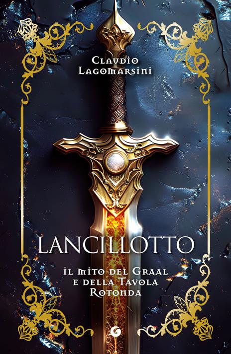 Lancillotto. Il mito del Graal e della Tavola Rotonda - Claudio Lagomarsini - copertina