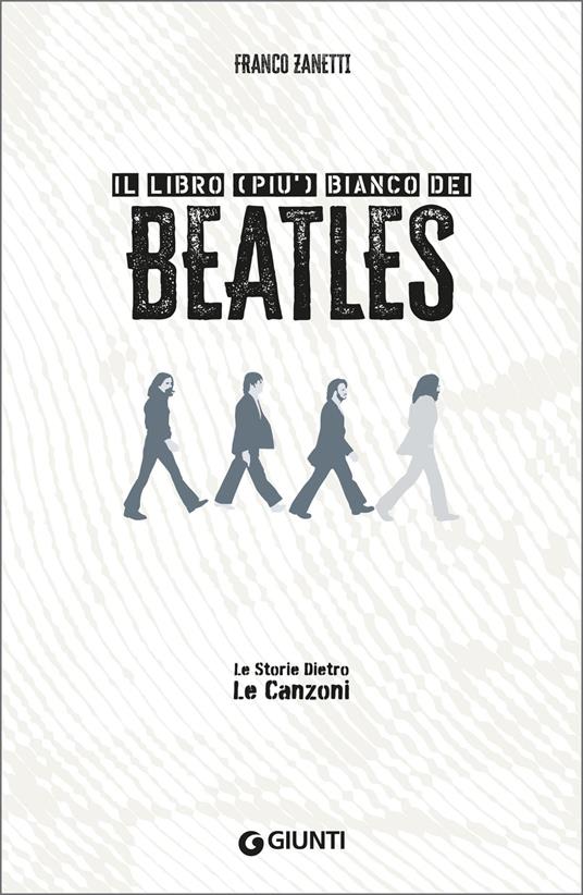 Il libro (più) bianco dei Beatles. Le storie dietro le canzoni - Franco Zanetti,Riccardo Bertoncelli - ebook
