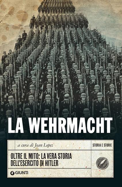 La Wehrmacht. Oltre il mito: la vera storia dell'esercito di Hitler - Jean Lopez,Martina Cocchini,Valeria Pazzi - ebook