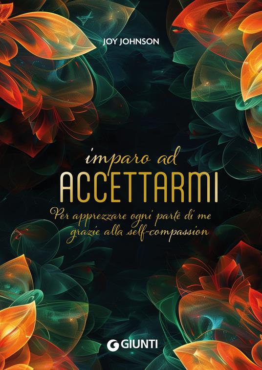 Imparo ad accettarmi. Per apprezzare ogni parte di me grazie alla self-compassion - Joy Johnson - copertina