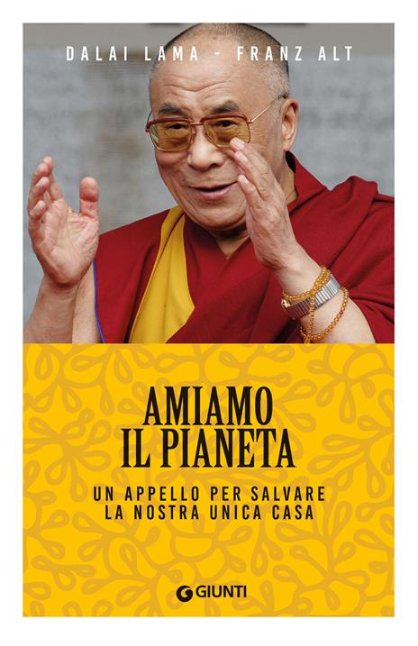 Amiamo il pianeta. Un appello per salvare la nostra unica casa - Gyatso Tenzin (Dalai Lama),Franz Alt - copertina