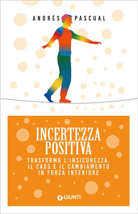 Incertezza positiva. Trasforma l'insicurezza, il caos e il cambiamento in forza interiore - Andrés Pascual - copertina
