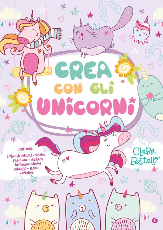 Crea con gli unicorni. Ediz. a colori. Con stencil, tatuaggi, taccuino, poster - Clara Battello - copertina