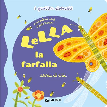 Lella la farfalla. Storia di aria. I quattro elementi. Ediz. illustrata - Annalisa Lay,Paolo Turini - copertina