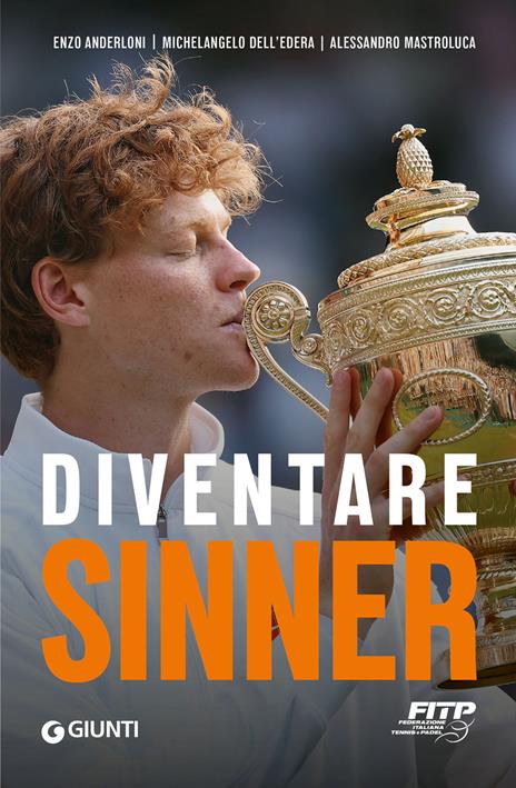Diventare Sinner. La storia della formazione sportiva di un campione: dalla prima partita ufficiale tra gli under 10 alla consacrazione come n. 1 del mondo. Ediz. ampliata - Enzo Anderloni,Michelangelo Dell'Edera,Alessandro Mastroluca - copertina