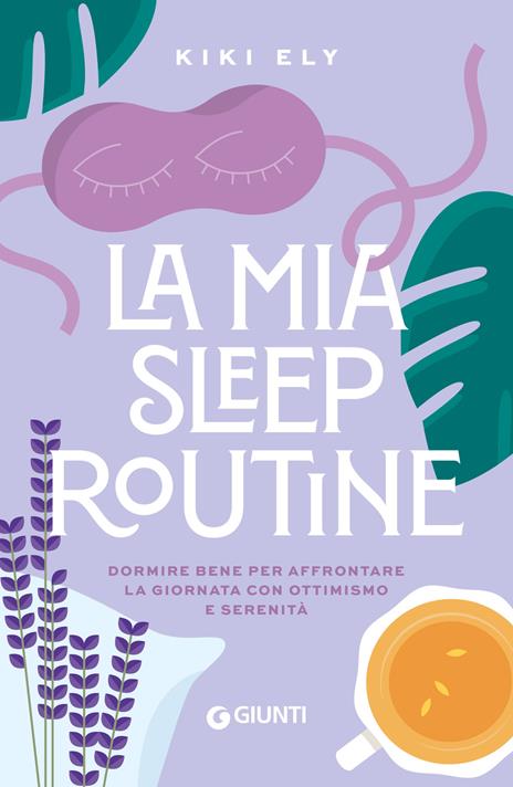 La mia sleep routine. Dormire bene per affrontare la giornata con ottimismo e serenità - Ely Kiki - copertina
