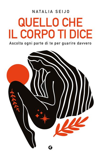 Quello che il corpo ti dice. Ascolta ogni parte di te per guarire davvero - Natalia Seijo - copertina