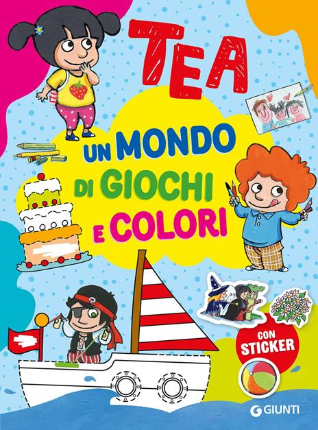 Un mondo di giochi e colori. Tea. Con adesivi. Ediz. a colori - Silvia Serreli - copertina