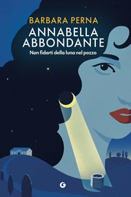 Non fidarti della luna nel pozzo. Annabella Abbondante