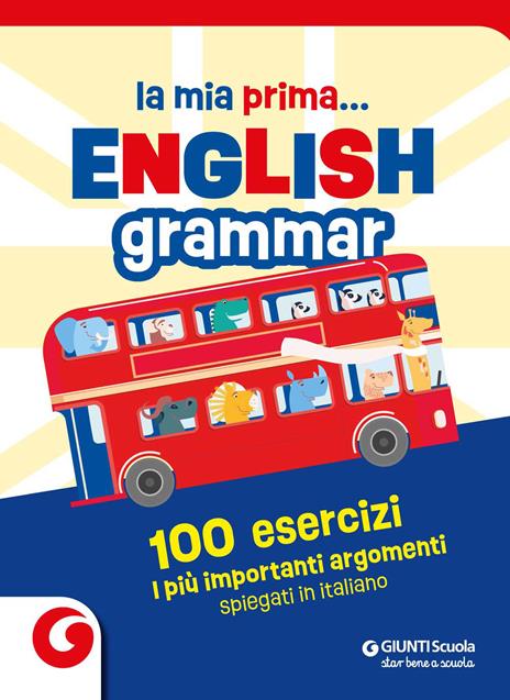La mia prima... English grammar. 100 esercizi. I più importanti argomenti spiegati in italiano - copertina