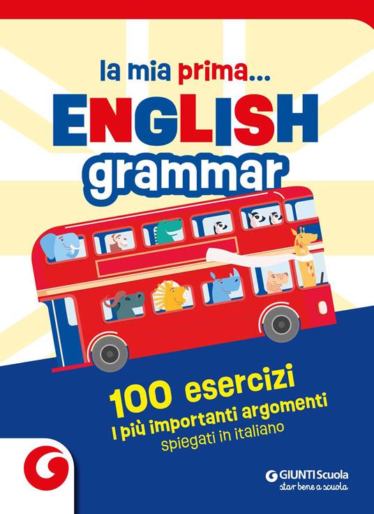 La mia prima... English grammar. 100 esercizi. I più importanti argomenti spiegati in italiano - copertina