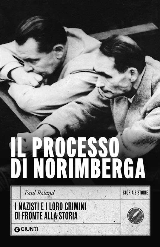 Il processo di Norimberga. I nazisti e i loro crimini di fronte alla storia - Paul Roland,Ondina Chirizzi - ebook