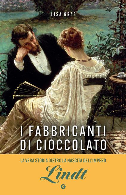 I fabbricanti di cioccolato. Due famiglie, una passione. La saga di Lindt & Sprüngli - Lisa Graf,Roberta Zuppet - ebook