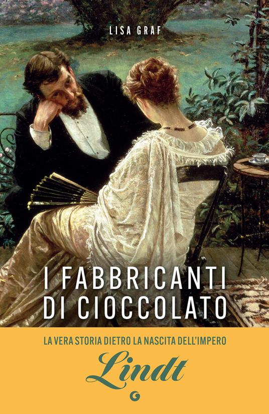 I fabbricanti di cioccolato. Due famiglie, una passione. La saga di Lindt & Sprüngli - Lisa Graf,Roberta Zuppet - ebook