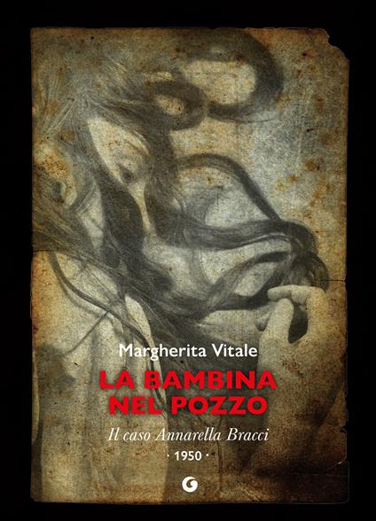 La bambina nel pozzo. Il caso Annarella Bracci. 1950 - Margherita Vitale - ebook