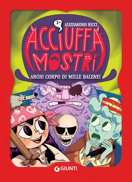 Argh! corpo di mille balene! Acciuffamostri - Alessandro Ricci,Martina Naldi - ebook