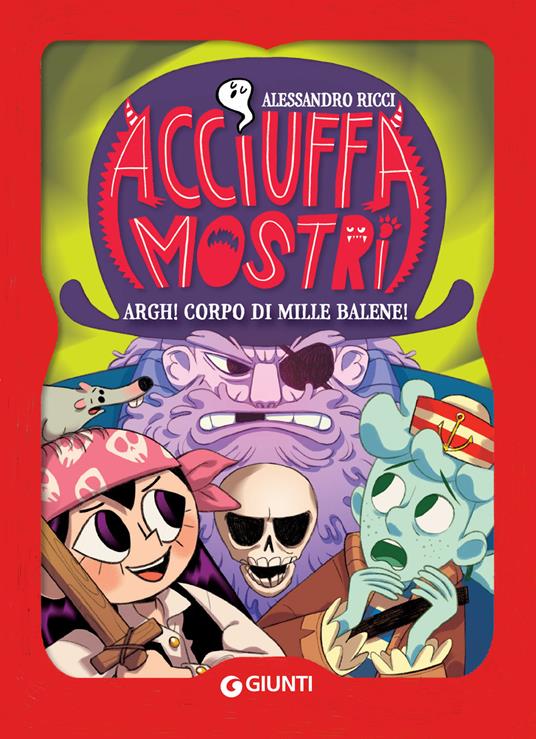 Argh! corpo di mille balene! Acciuffamostri - Alessandro Ricci,Martina Naldi - ebook