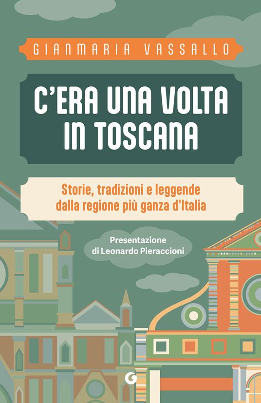 C'era una volta in Toscana. Storie, tradizioni e leggende dalla regione più ganza d'Italia - Gianmaria Vassallo - ebook