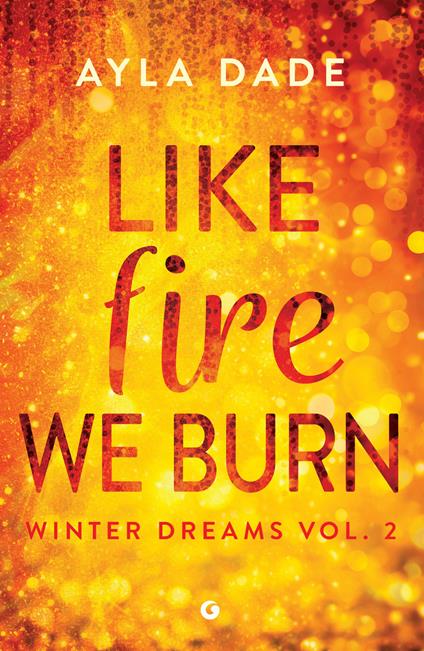 Like fire we burn. Winter dreams. Ediz. italiana. Vol. 2 - Ayla Dade,Sara Congregati - ebook