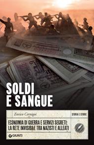 Soldi e sangue. Economia di guerra e servizi segreti: la rete invisibile tra nazisti e alleati