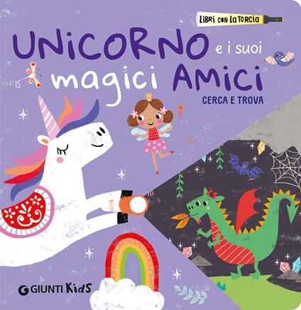 Unicorno e i suoi magici amici. Cerca e trova. Libri con la torcia. Ediz. a colori - copertina