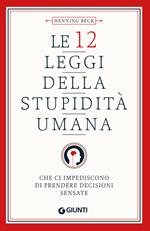 Le 12 leggi della stupidità umana. Che ci impediscono di prendere decisioni sensate