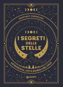Libro I segreti delle stelle. Astronomia, miti e simboli del cielo Geoffrey Cornelius