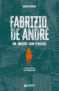 Libro Fabrizio De André. Il libro del mondo. Le storie dietro le canzoni Walter Pistarini