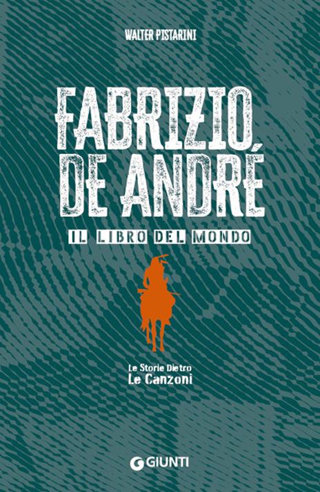 Fabrizio De André. Il libro del mondo. Le storie dietro le canzoni - Walter Pistarini - copertina