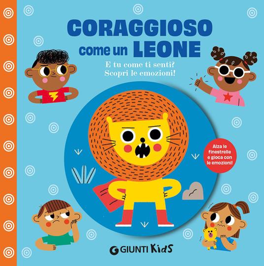 Coraggioso come un leone. E tu come ti senti? Scopri le emozioni! Ediz. illustrata - copertina