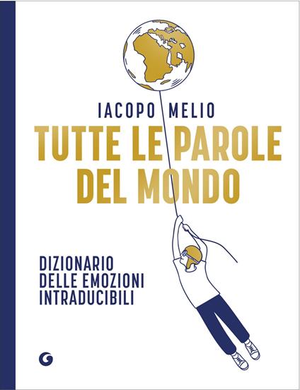 Tutte le parole del mondo. Dizionario delle emozioni intraducibili - Iacopo Melio - copertina