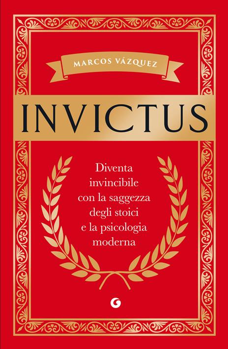 Invictus. Diventa invincibile con la saggezza degli stoici e la psicologia moderna - Marcos Vázquez - copertina