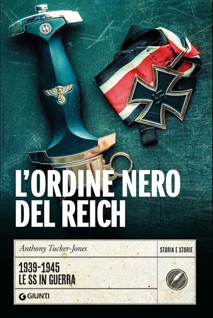 L' Ordine nero del Reich. 1939-1945. Le SS in guerra - Anthony Tucker-Jones,Tiziana Lo Porto - ebook