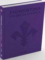 Libro Fiorentina. Un secolo viola. 1926-2026. Il libro ufficiale Giovanni Sardelli