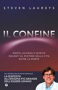 Libro Il confine. Mente, scienza e spirito davanti al mistero della vita oltre la morte Steven Laureys